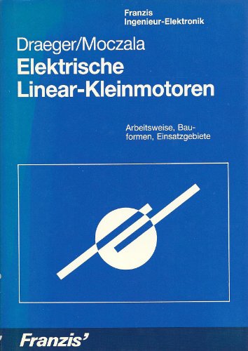 9783772383311: Elektrische Linear-Kleinmotoren. Arbeitsweise, Bauformen, Einsatzgebiete. (=Franzis Ingenieur-Elektronik).