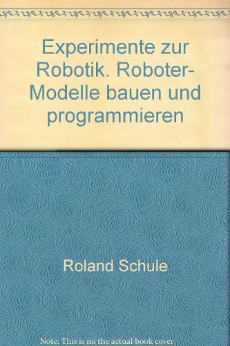 Experimente zur Robotik. Roboter- Modelle bauen und programmieren - Schule Roland