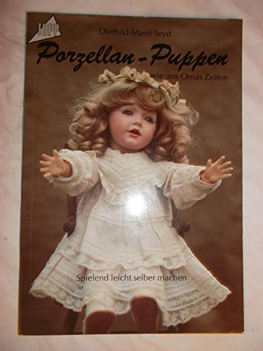 Beispielbild fr Porzellan-Puppen: Wie aus Omas Zeiten, Spielend leicht selber machen zum Verkauf von Buchstube Tiffany