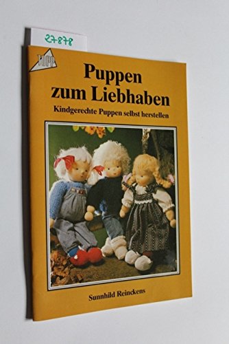 Puppen zum Liebhaben. Kindgerechte Puppen selbst herstellen. - Sunnhild Reinckens