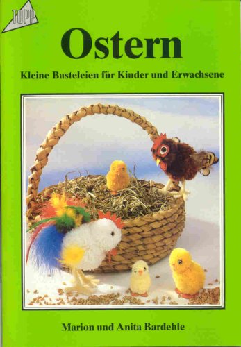 Ostern - Kleine Basteleien für Kinder und Erwachsene ; Mit zahlreichen Abbildungen - Reihe "Topp ...