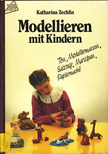 Beispielbild fr Modellieren mit Kindern. Ton, Modelliermassen, Salzteig, Marzipan, Papiermache. zum Verkauf von medimops