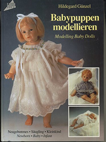 Stock image for Babypuppen modellieren. Neugeborenes, Sugling, Kleinkind. Deutsch / Englisch. for sale by medimops