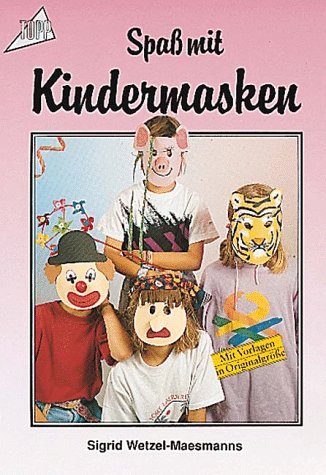 Spaß mit Kindermasken - Wetzel-Maesmanns, Sigrid
