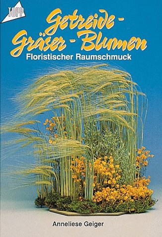 Beispielbild fr Getreide - Grser - Blumen Floristischer Raumschmuck zum Verkauf von Antiquariat Smock
