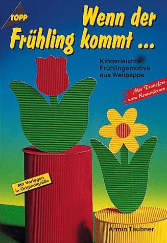 Wenn der Frühling kommt . : kinderleichte Frühlingsmotive aus Wellpappe - Täubner, Armin