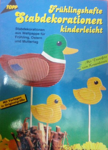 Frühlingshafte Stabdekorationen kinderleicht : Stabdekorationen aus Wellpappe für Frühling, Ostern und Muttertag ; mit Vorlagen in Originalgrösse ; mit Transfers zum Kennenlernen. - Täubner, Julia