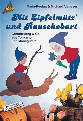 Beispielbild fr Mit Zipfelmtz' und Rauschebart. Gartenzwerg und Co. aus Tonkarton und Moosgummi. zum Verkauf von medimops