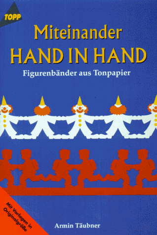 Imagen de archivo de Miteinander Hand in Hand. Figurenbnder aus Tonpapier. Mit Vorlagen in Originalgre. a la venta por medimops