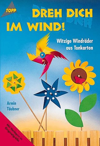 Dreh dich im Wind. Witzige WindrÃ¤der aus Tonkarton. (9783772423444) by TÃ¤ubner, Armin
