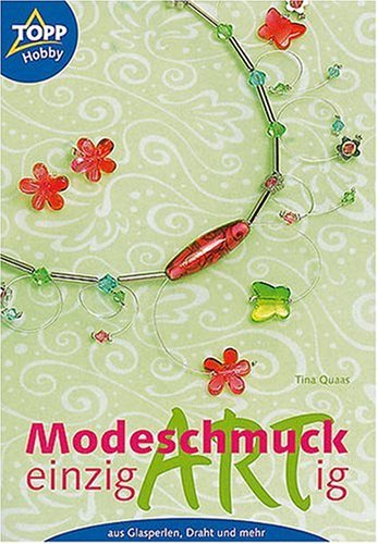 Modeschmuck einzigARTig (einzi-Art-ig). Aus Glasperlen, Draht und mehr. (Reihe: Topp-Hobby).