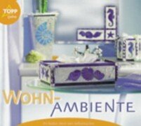 Wohn-Ambiente : die besten Ideen zum Selbermachen ; [mit Vorlagen und genauen Anleitungen]. Topp ...