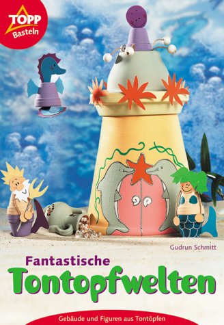 Imagen de archivo de Fantastische Tontopfwelten. Gebude und Figuren aus Tontpfen a la venta por medimops