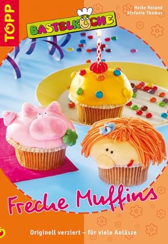 Stock image for Bastelkche - Freche Muffins: Originell verziert - fr viele Anlsse for sale by medimops