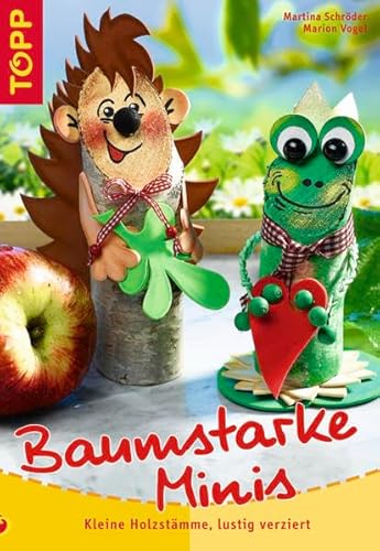 Baumstarke Minis: Kleine Holzstämme lustig verziert - Martina Schröder