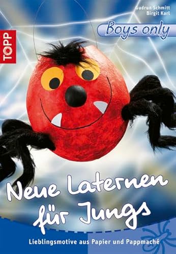 Neue Laternen für Jungs : Lieblingsmotive aus Papier und Pappmaché. Gudrun Schmitt ; Birgit Karl / Topp : Basteln; Boys only - Schmitt, Gudrun (Mitwirkender) und Birgit (Mitwirkender) Karl