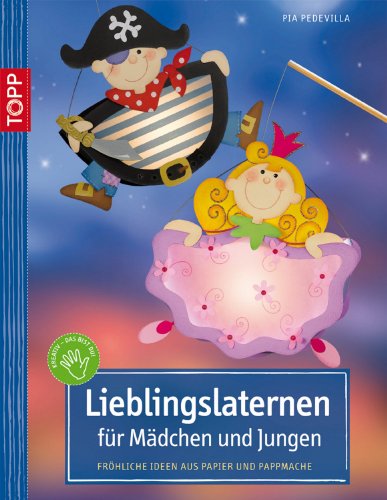 Beispielbild fr Lieblingslaternen fr Mdchen und Jungen: Frhliche Ideen aus Papier und Pappmach zum Verkauf von medimops