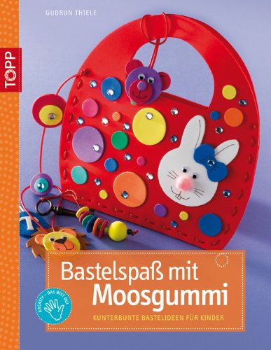 Beispielbild fr Bastelspa mit Moosgummi: Kunterbunte Bastelindeen fr Kinder zum Verkauf von medimops