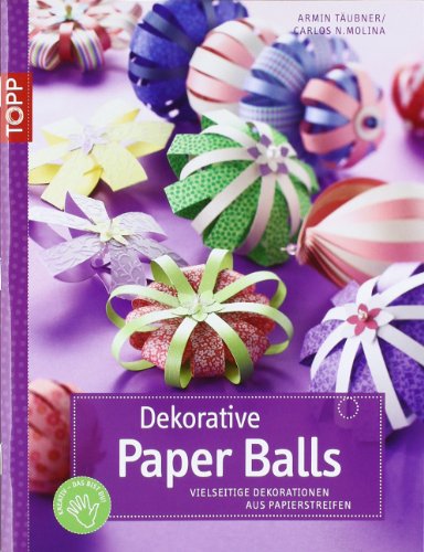 Dekorative Paper Balls: Vielseitige Dekorationen aus Papierstreifen (kreativ.kompakt.) - Täubner, Armin und Carlos Molina