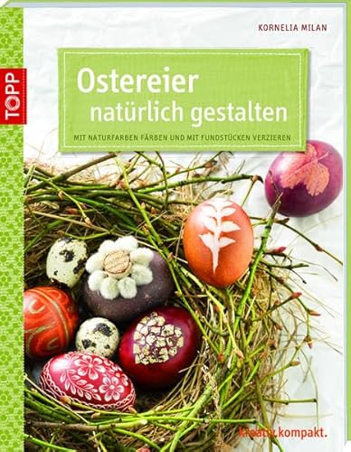 Beispielbild fr Ostereier natrlich gestalten: Mit Naturfarben frben und mit Fundstcken verzieren zum Verkauf von medimops