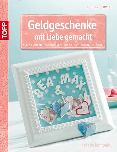 Beispielbild fr Geldgeschenke mit Liebe gemacht: Kleine Aufmerksamkeiten fr verschiedene Anlsse zum Verkauf von medimops