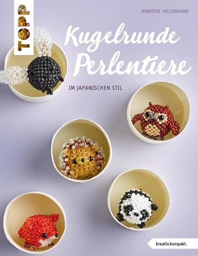 9783772441851: Hillebrand, J: Kugelrunde Perlentiere (kreativ.kompakt.)