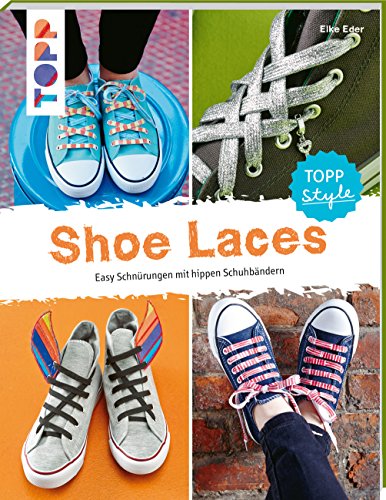 Stock image for Shoe Laces: Easy Schnrungen mit hippen Schuhbndern for sale by medimops