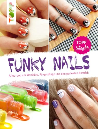 Beispielbild fr Funky Nails: Alles rund um Manikre, Fingerpflege und den perfekten Anstrich zum Verkauf von medimops