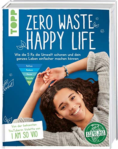 Beispielbild fr Zero Waste ? Happy Life!: Wie die 5 Rs die Umwelt schonen und dein ganzes Leben einfacher machen knnen. Von der bekannten YouTuberin Violetta von "I am so VIO" zum Verkauf von medimops
