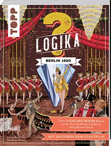 9783772445347: Logika – Berlin 1920: Logikrtsel fr zwischendurch von leicht bis schwer: ber 50 ESCAPE ROOM Rtsel aus der Zeit von Dichtern, Denkern und goldenem Variet. Mit historischem Stadtplan