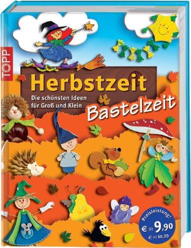 Herbstzeit - Bastelzeit. Die schönsten Ideen für Groß und Klein. Topp