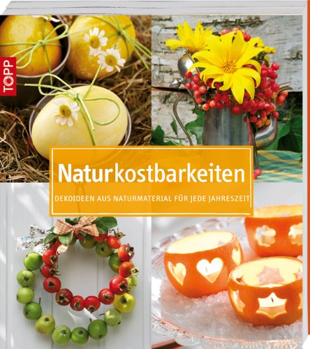 9783772451898: Naturkostbarkeiten: Dekoideen aus Naturmaterialien fr jede Jahreszeit