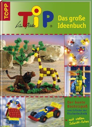 Stock image for TiP. Das groe Ideenbuch. Der bunte Bastelspa vom Erfinder der fischertechnik for sale by medimops