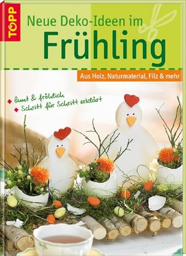 Neue Deko-Ideen im Frühling : aus Holz, Naturmaterial, Filz & mehr ; [bunt & fröhlich ; Schritt f...