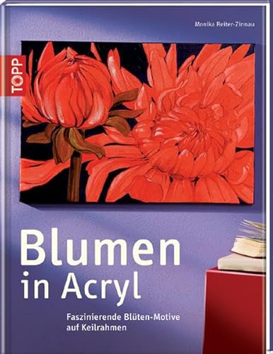 Beispielbild fr Blumen in Acryl: Faszinierende Blten - Motive auf Keilrahmen zum Verkauf von medimops