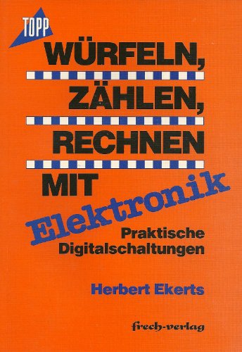 Würfeln, zählen, rechnen mit Elektronik. Praktische Digitalschaltungen.