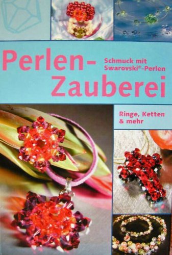 Imagen de archivo de Perlen Zauberei. Schmuck mit Swarovski-Perlen. Ringe Ketten und mehr. a la venta por medimops