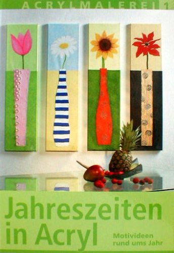 Beispielbild fr Jahreszeiten in Acryl - Motivideen rund ums Jahr mit Vorlagebgen (Acrylmalerei Teil 1) zum Verkauf von medimops