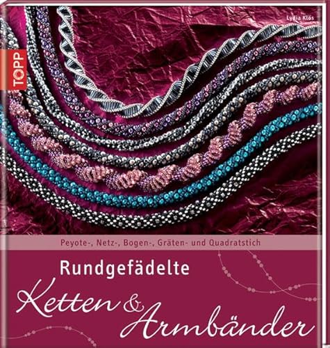 Stock image for Rundgefdelte Ketten & Armbnder: Peyote-, Netz-, Bogen-, Grten- und Quadratstich for sale by medimops