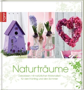 9783772455797: Naturtrume: Dekoideen mit natrlichen Materialien fr den Frhling und den Sommer