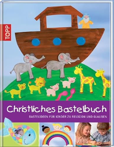 Beispielbild fr Christliches Bastelbuch: Bastelideen fr Kinder zu Religion und Glauben zum Verkauf von medimops