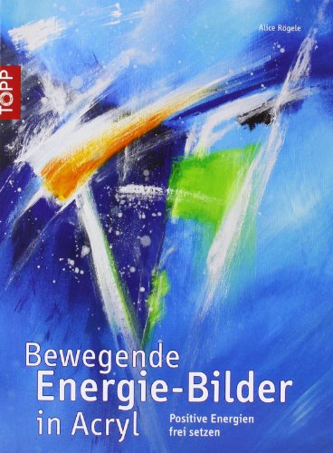 Bewegende Energie-Bilder in Acryl (9783772456459) by Alice RÃ¶gele