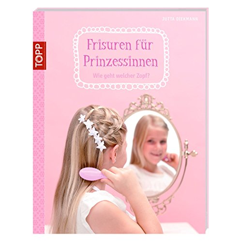 9783772456824: Frisuren fr Prinzessinnen: Wie geht welcher Zopf?