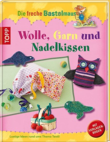 Stock image for Die freche Bastelmaus: Wolle, Garn und Kuschelfilz: lustige Ideen aus Stoff und Faden for sale by medimops