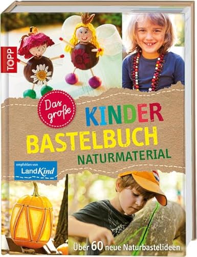 Stock image for Das groe Kinderbastelbuch NATURMATERIAL: ber 60 neue Naturbastelideen for sale by medimops