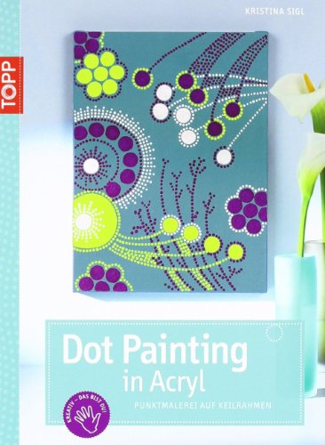 Beispielbild fr Dot Painting in Acryl: Punktmalerei auf Keirahmen zum Verkauf von medimops