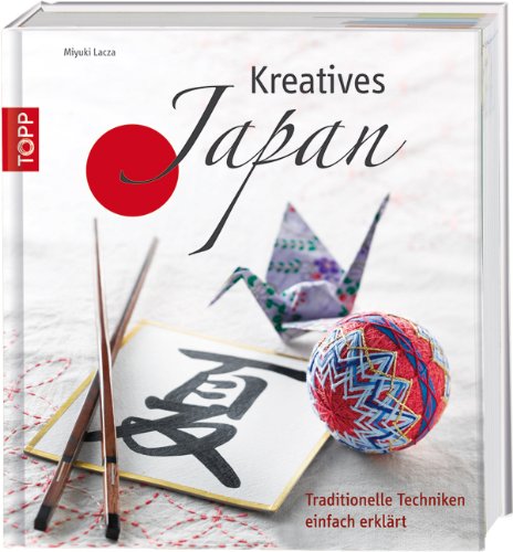 9783772458606: Kreatives Japan: Traditionelle Techniken einfach erklrt