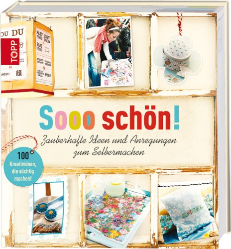 Stock image for Sooo sch n!: Zauberhafte Ideen und Anregungen zum Selbermachen for sale by WorldofBooks