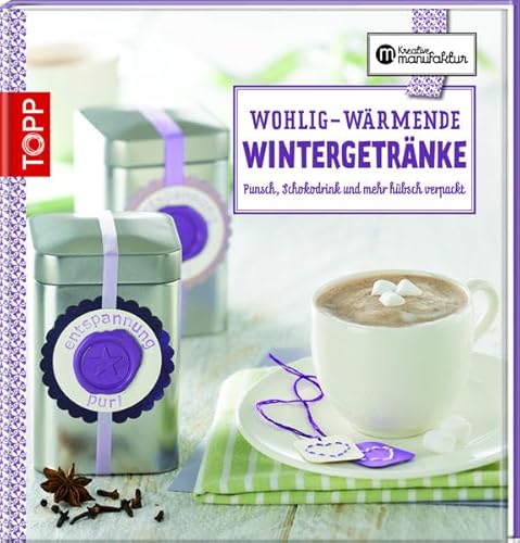 Beispielbild fr Wohlig-wrmende Wintergetrnke: Punsch, Schokodrink und mehr hbsch verpackt zum Verkauf von medimops