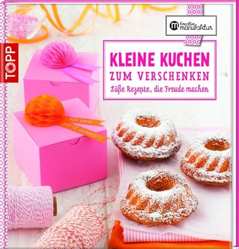 Beispielbild fr Kleine Kuchen zum Verschenken: Se Rezepte, die Freude machen zum Verkauf von medimops